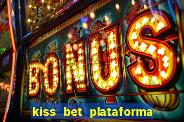 kiss bet plataforma de jogos